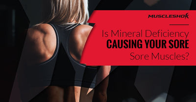 Is Mineral Deficiency Causing Your Sore Muscles?